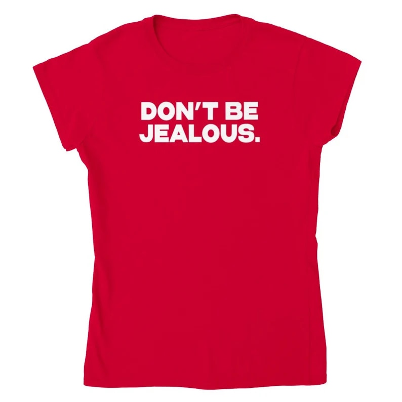 Sugarbaby Don't Be Jealous Funny Graphic T- shirt Fashion Women Cotton t shirt Ladies Slogan Tee Shirt